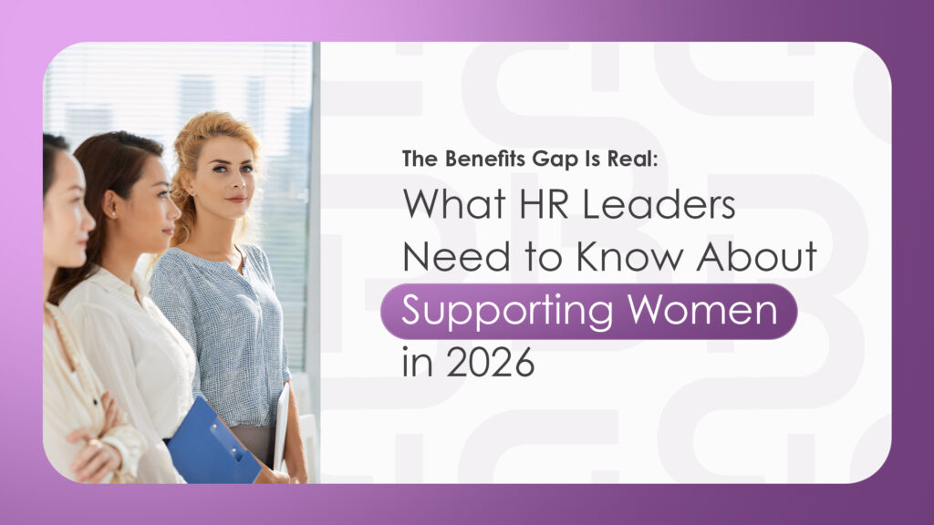The Benefits Gap Is Real: What HR Leaders Need to Know About Supporting Women in 2026
