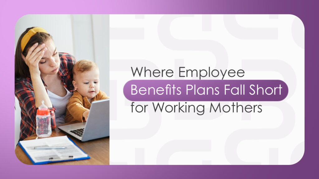 Where Employee Benefits Plans Fall Short for Working Mothers