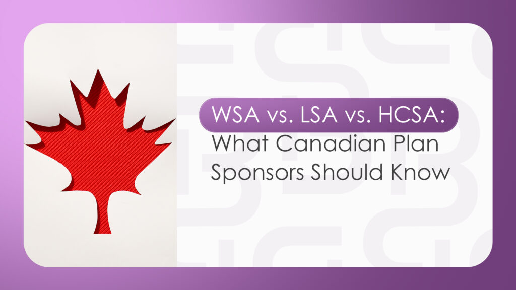 WSA vs. LSA vs. HCSA: What Canadian Plan Sponsors Should Know 